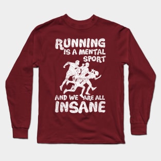 Running Is A Mental Sport And We Are All Insane Funny Long Sleeve T-Shirt